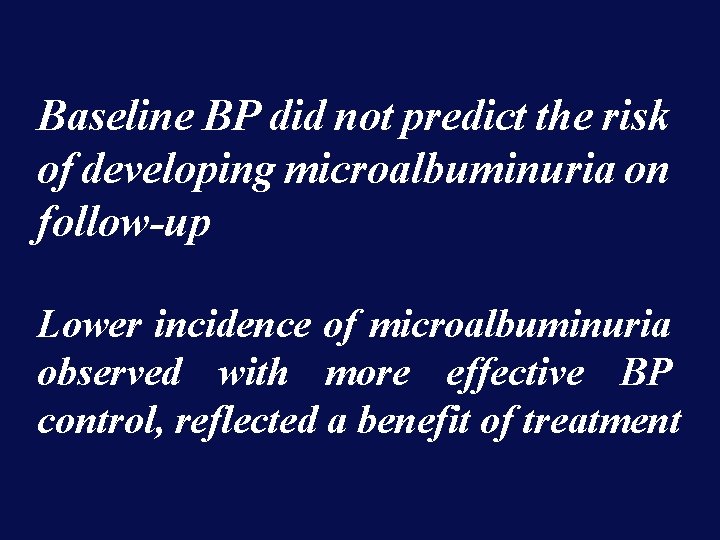 Baseline BP did not predict the risk of developing microalbuminuria on follow-up Lower incidence