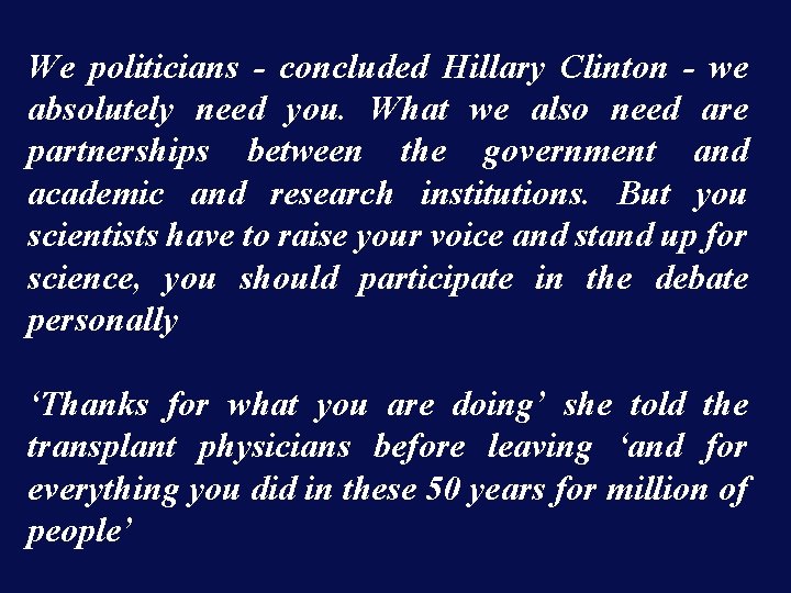 We politicians - concluded Hillary Clinton - we absolutely need you. What we also