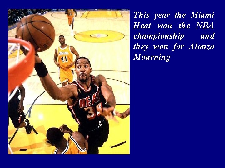 This year the Miami Heat won the NBA championship and they won for Alonzo