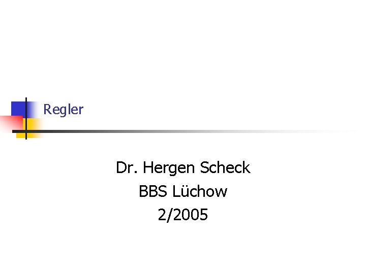 Regler Dr. Hergen Scheck BBS Lüchow 2/2005 