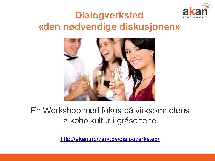 Dialogverksted «den nødvendige diskusjonen» En Workshop med fokus på virksomhetens alkoholkultur i gråsonene http: