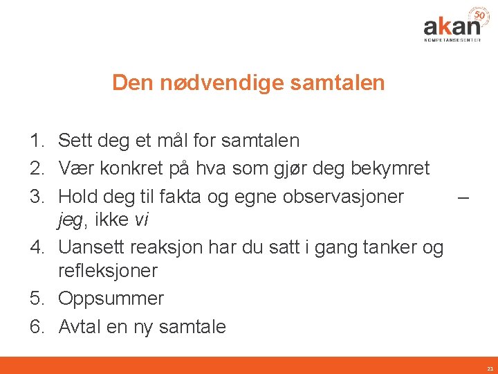 Den nødvendige samtalen 1. Sett deg et mål for samtalen 2. Vær konkret på