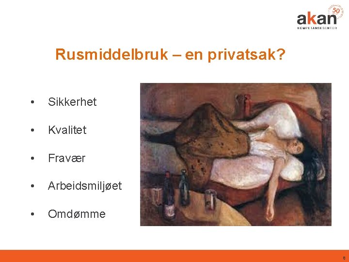 Rusmiddelbruk – en privatsak? • Sikkerhet • Kvalitet • Fravær • Arbeidsmiljøet • Omdømme