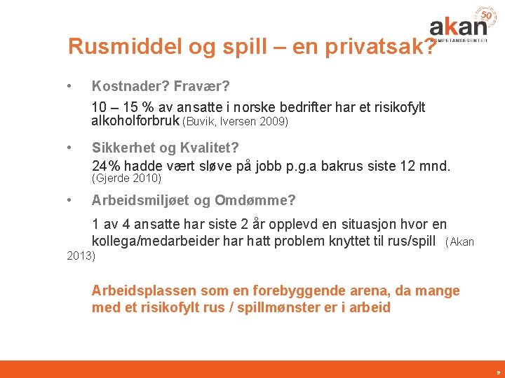 Rusmiddel og spill – en privatsak? • Kostnader? Fravær? 10 – 15 % av