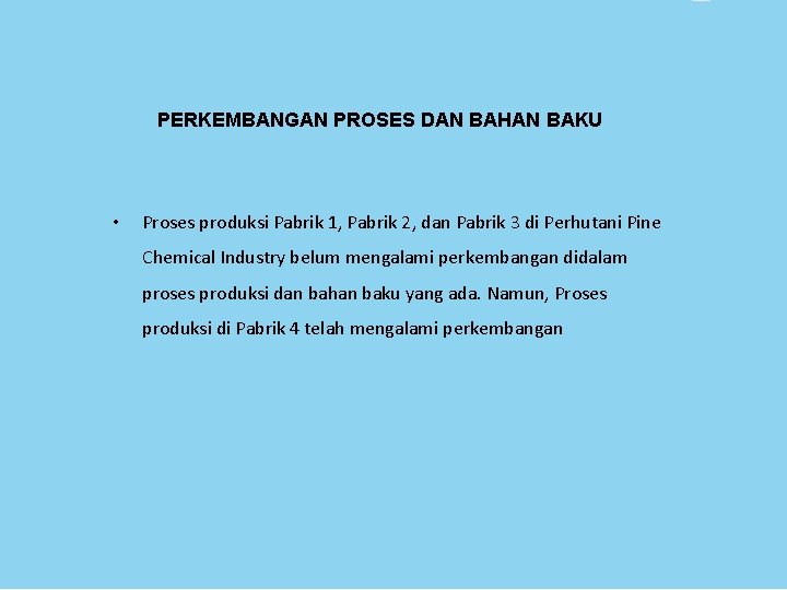 PERKEMBANGAN PROSES DAN BAHAN BAKU • Proses produksi Pabrik 1, Pabrik 2, dan Pabrik PERKEMBANGAN PROSES DAN BAHAN BAKU • Proses produksi Pabrik 1, Pabrik 2, dan Pabrik