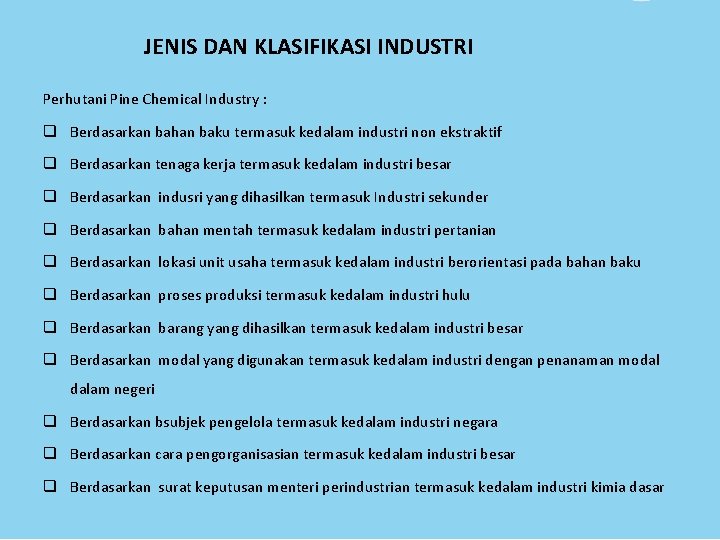 JENIS DAN KLASIFIKASI INDUSTRI Perhutani Pine Chemical Industry : q Berdasarkan bahan baku termasuk JENIS DAN KLASIFIKASI INDUSTRI Perhutani Pine Chemical Industry : q Berdasarkan bahan baku termasuk