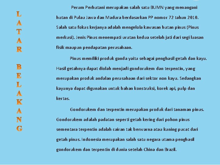 Perum Perhutani merupakan salah satu BUMN yang menangani hutan di Pulau Jawa dan Madura Perum Perhutani merupakan salah satu BUMN yang menangani hutan di Pulau Jawa dan Madura