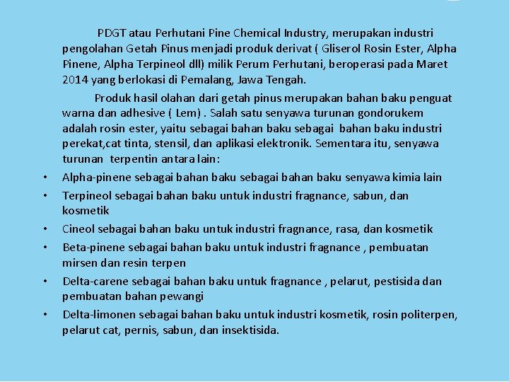 • • • PDGT atau Perhutani Pine Chemical Industry, merupakan industri pengolahan Getah • • • PDGT atau Perhutani Pine Chemical Industry, merupakan industri pengolahan Getah