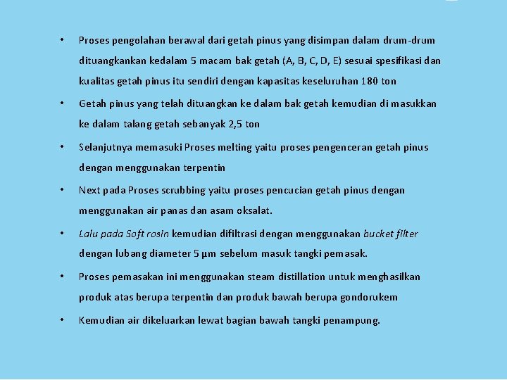 • Proses pengolahan berawal dari getah pinus yang disimpan dalam drum-drum dituangkankan kedalam • Proses pengolahan berawal dari getah pinus yang disimpan dalam drum-drum dituangkankan kedalam