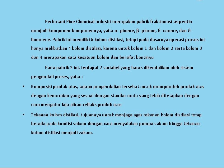 Perhutani Pine Chemical Industri merupakan pabrik fraksionasi terpentin menjadi komponen-komponennya, yaitu α- pinene, β- Perhutani Pine Chemical Industri merupakan pabrik fraksionasi terpentin menjadi komponen-komponennya, yaitu α- pinene, β-