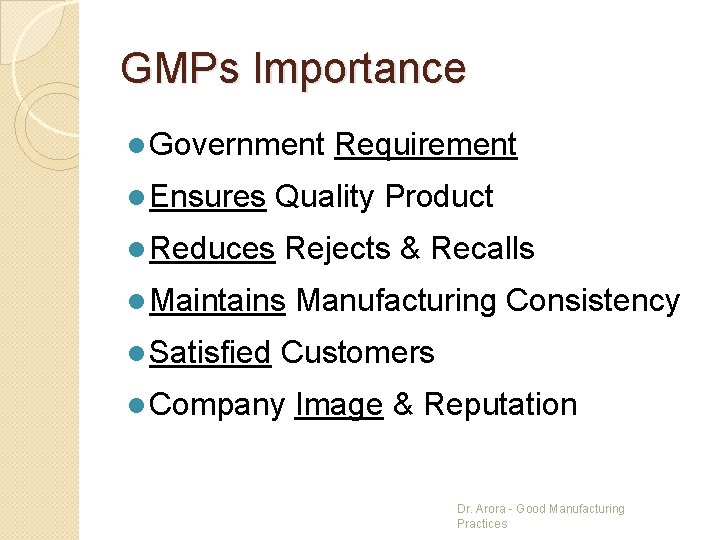 GMPs Importance l Government l Ensures Quality Product l Reduces Rejects & Recalls l