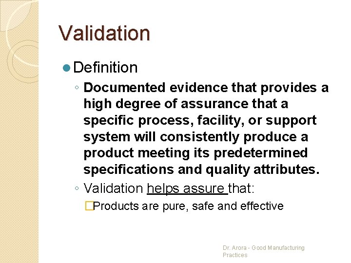 Validation l Definition ◦ Documented evidence that provides a high degree of assurance that