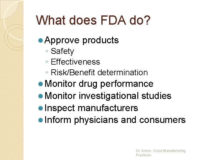 What does FDA do? l Approve products ◦ Safety ◦ Effectiveness ◦ Risk/Benefit determination