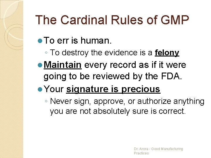 The Cardinal Rules of GMP l To err is human. ◦ To destroy the