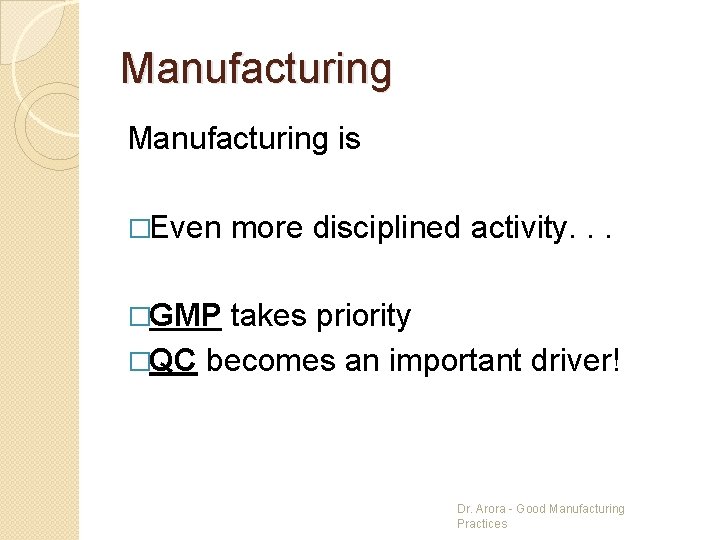 Manufacturing is �Even more disciplined activity. . . �GMP takes priority �QC becomes an