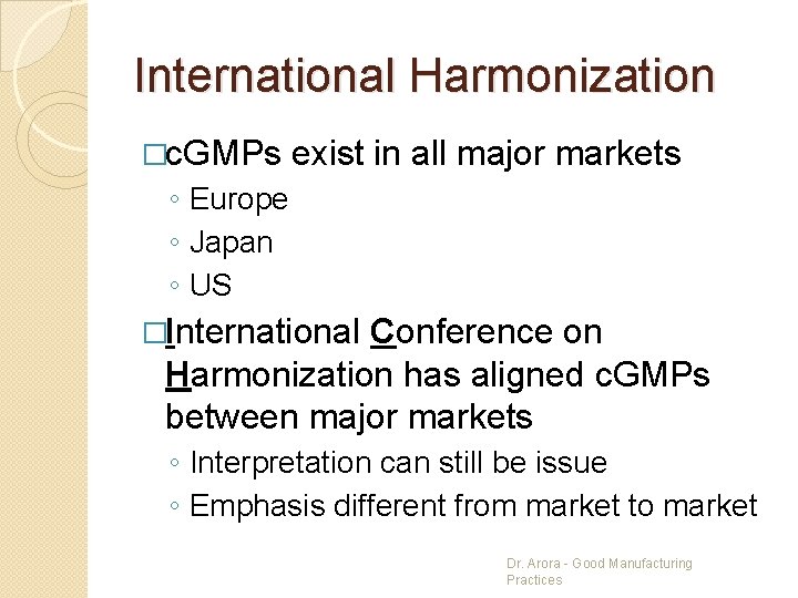 International Harmonization �c. GMPs exist in all major markets ◦ Europe ◦ Japan ◦