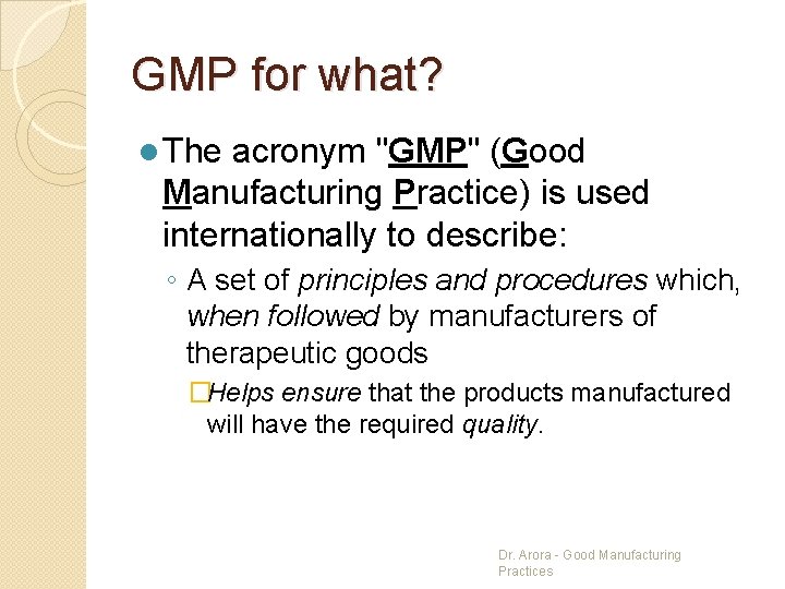 GMP for what? l The acronym "GMP" (Good Manufacturing Practice) is used internationally to