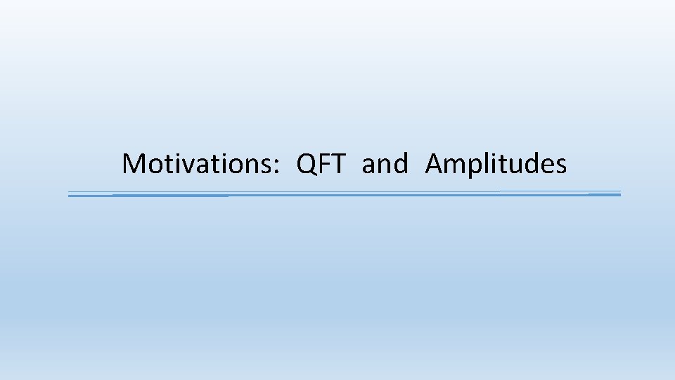 Motivations: QFT and Amplitudes 