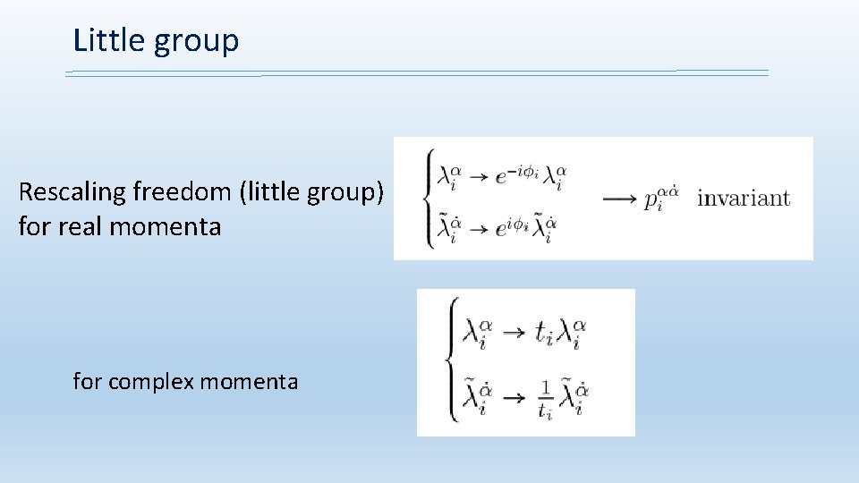 Little group Rescaling freedom (little group) for real momenta for complex momenta 