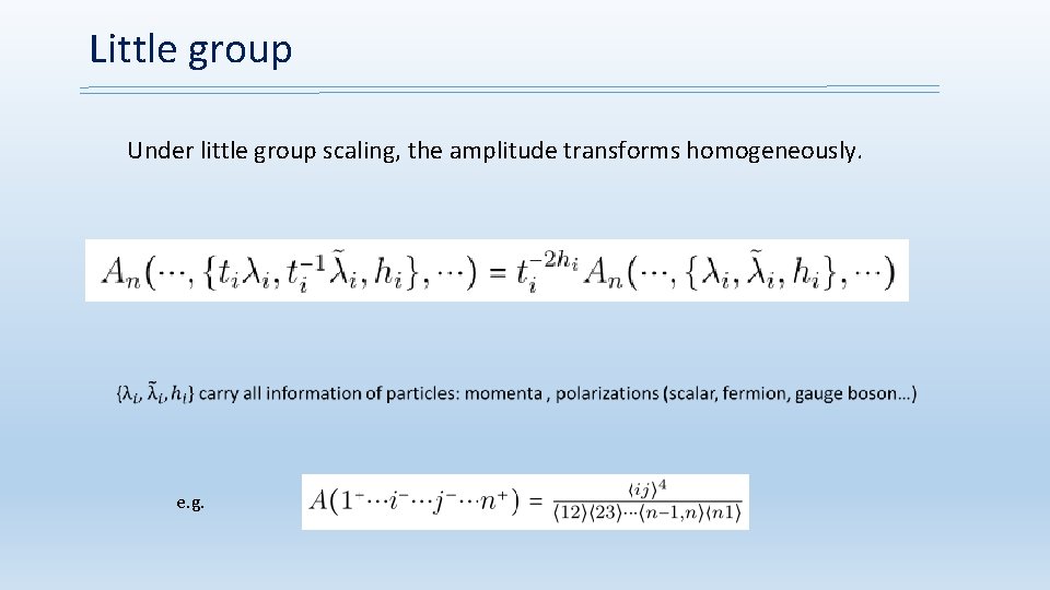 Little group Under little group scaling, the amplitude transforms homogeneously. e. g. 