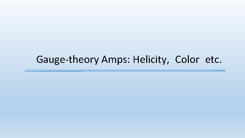 Gauge-theory Amps: Helicity, Color etc. 
