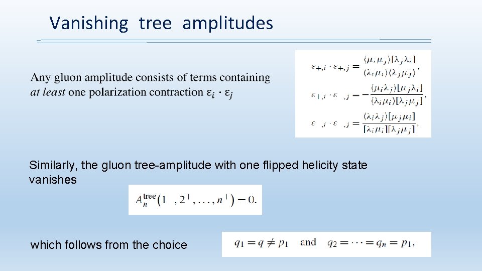 Vanishing tree amplitudes Similarly, the gluon tree-amplitude with one flipped helicity state vanishes which