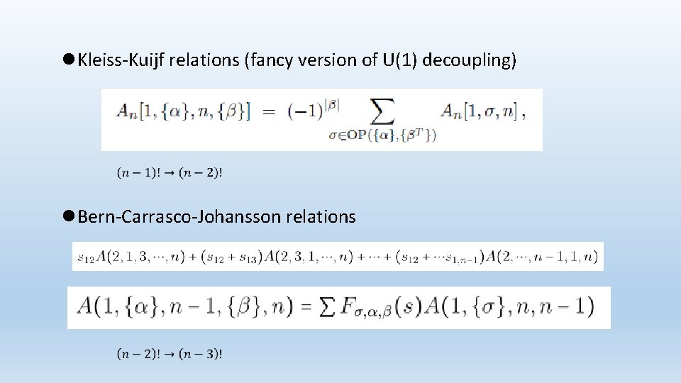 l Kleiss-Kuijf relations (fancy version of U(1) decoupling) l Bern-Carrasco-Johansson relations 