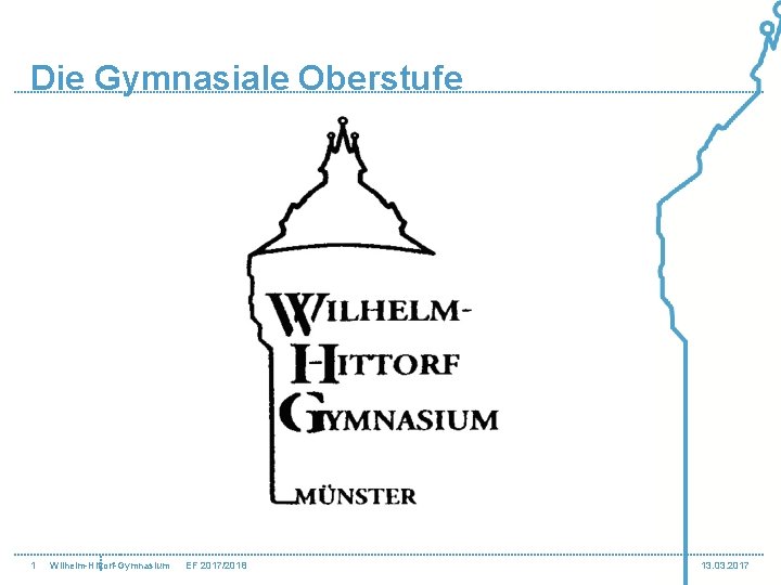 Die Gymnasiale Oberstufe 1 Wilhelm-Hittorf-Gymnasium EF 2017/2018 13. 03. 2017 