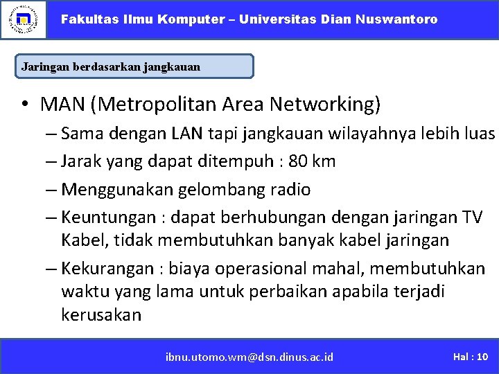 Fakultas Ilmu Komputer – Universitas Dian Nuswantoro Jaringan berdasarkan jangkauan • MAN (Metropolitan Area
