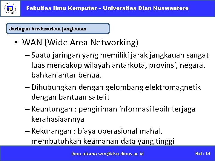 Fakultas Ilmu Komputer – Universitas Dian Nuswantoro Jaringan berdasarkan jangkauan • WAN (Wide Area