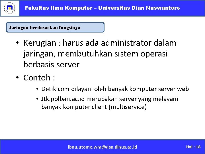 Fakultas Ilmu Komputer – Universitas Dian Nuswantoro Jaringan berdasarkan fungsinya • Kerugian : harus