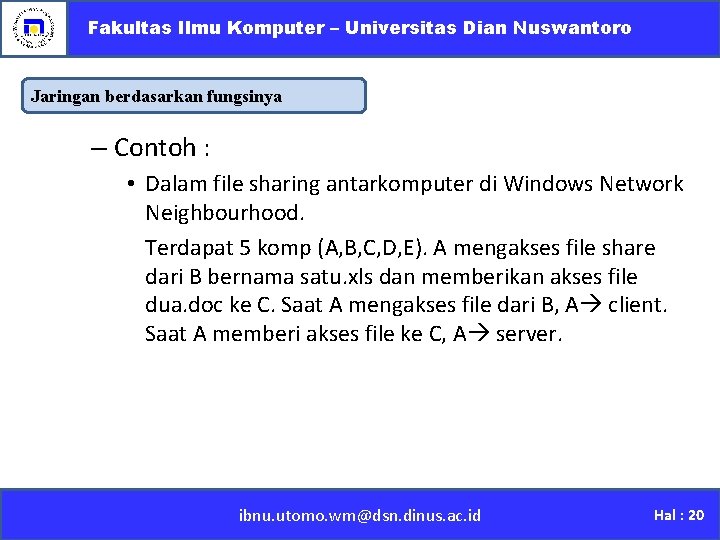 Fakultas Ilmu Komputer – Universitas Dian Nuswantoro Jaringan berdasarkan fungsinya – Contoh : •