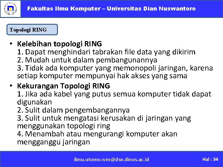 Fakultas Ilmu Komputer – Universitas Dian Nuswantoro Topologi RING • Kelebihan topologi RING 1.