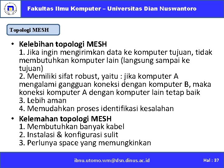 Fakultas Ilmu Komputer – Universitas Dian Nuswantoro Topologi MESH • Kelebihan topologi MESH 1.