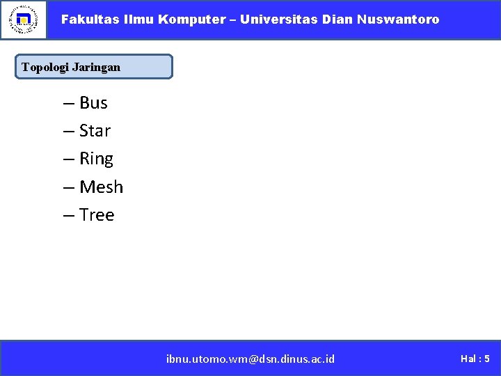 Fakultas Ilmu Komputer – Universitas Dian Nuswantoro Topologi Jaringan – Bus – Star –