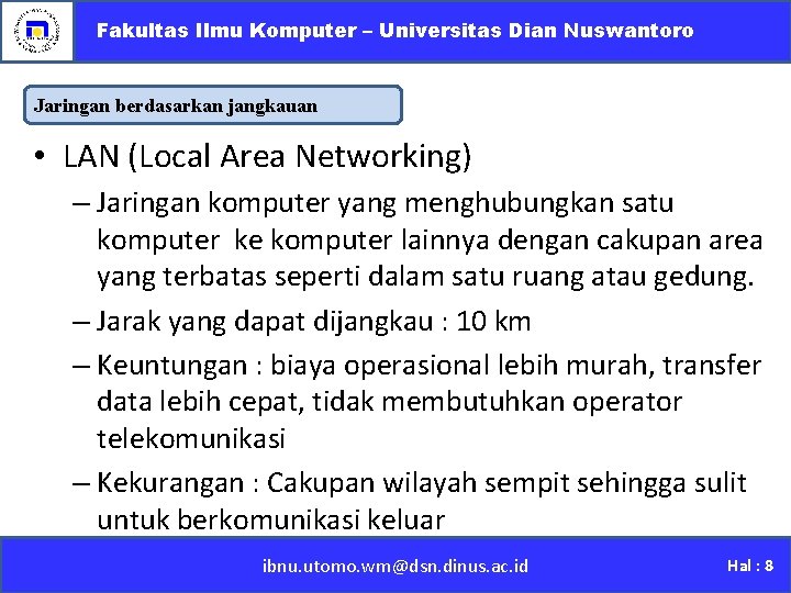 Fakultas Ilmu Komputer – Universitas Dian Nuswantoro Jaringan berdasarkan jangkauan • LAN (Local Area