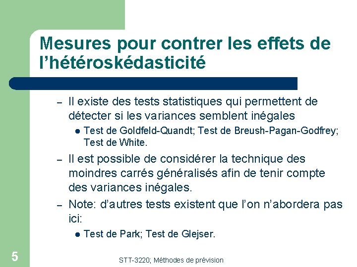 Mesures pour contrer les effets de l’hétéroskédasticité – Il existe des tests statistiques qui Mesures pour contrer les effets de l’hétéroskédasticité – Il existe des tests statistiques qui