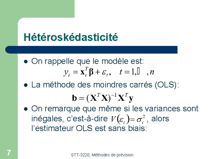Hétéroskédasticité 7 l On rappelle que le modèle est: l La méthode des moindres Hétéroskédasticité 7 l On rappelle que le modèle est: l La méthode des moindres