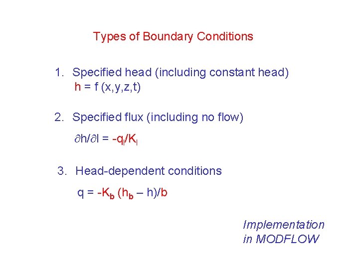 Types of Boundary Conditions 1. Specified head (including constant head) h = f (x,