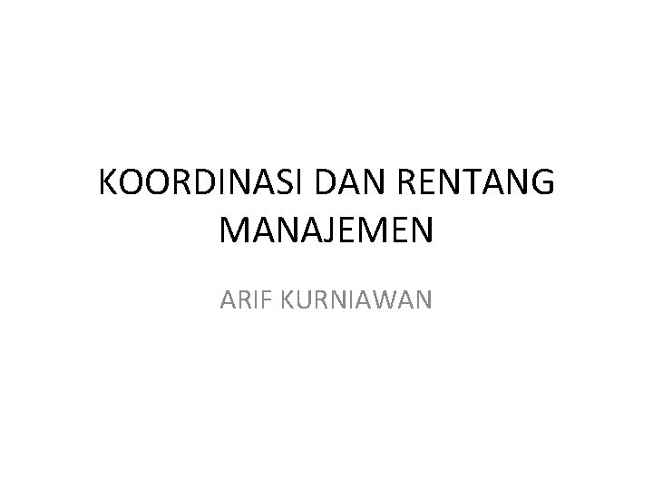 KOORDINASI DAN RENTANG MANAJEMEN ARIF KURNIAWAN 