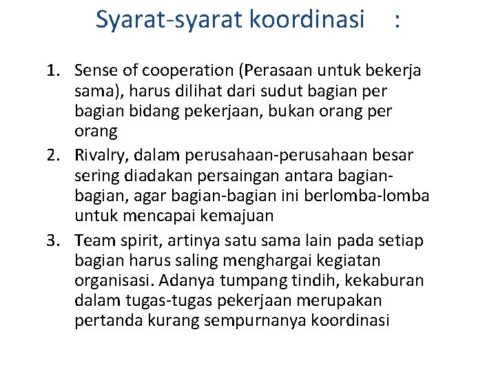 Syarat-syarat koordinasi : 1. Sense of cooperation (Perasaan untuk bekerja sama), harus dilihat dari