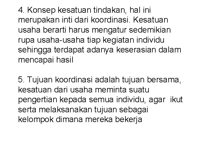 4. Konsep kesatuan tindakan, hal ini merupakan inti dari koordinasi. Kesatuan usaha berarti harus