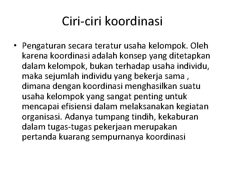 Ciri-ciri koordinasi • Pengaturan secara teratur usaha kelompok. Oleh karena koordinasi adalah konsep yang