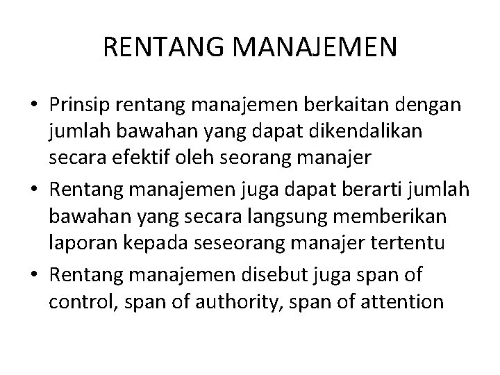 RENTANG MANAJEMEN • Prinsip rentang manajemen berkaitan dengan jumlah bawahan yang dapat dikendalikan secara