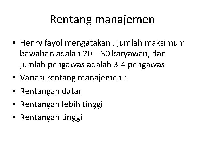 Rentang manajemen • Henry fayol mengatakan : jumlah maksimum bawahan adalah 20 – 30