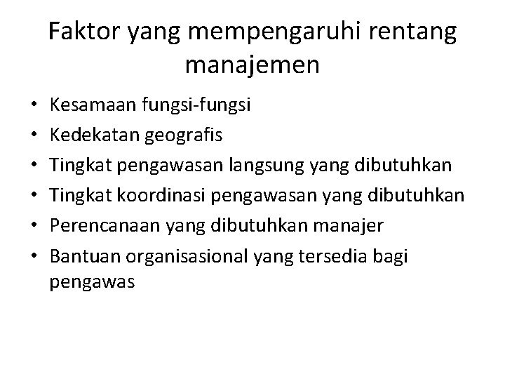 Faktor yang mempengaruhi rentang manajemen • • • Kesamaan fungsi-fungsi Kedekatan geografis Tingkat pengawasan