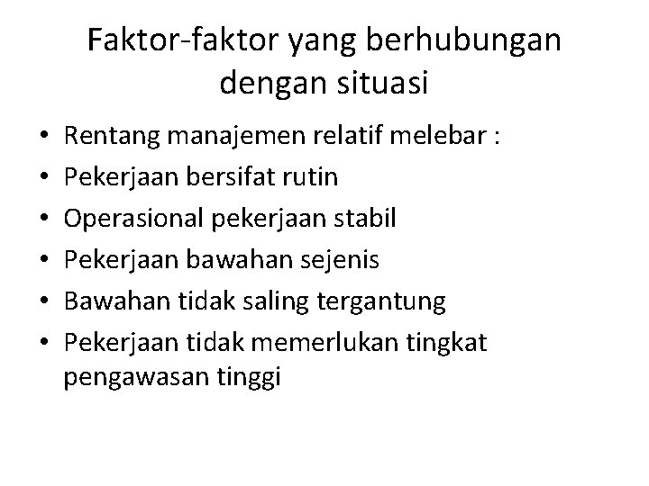 Faktor-faktor yang berhubungan dengan situasi • • • Rentang manajemen relatif melebar : Pekerjaan