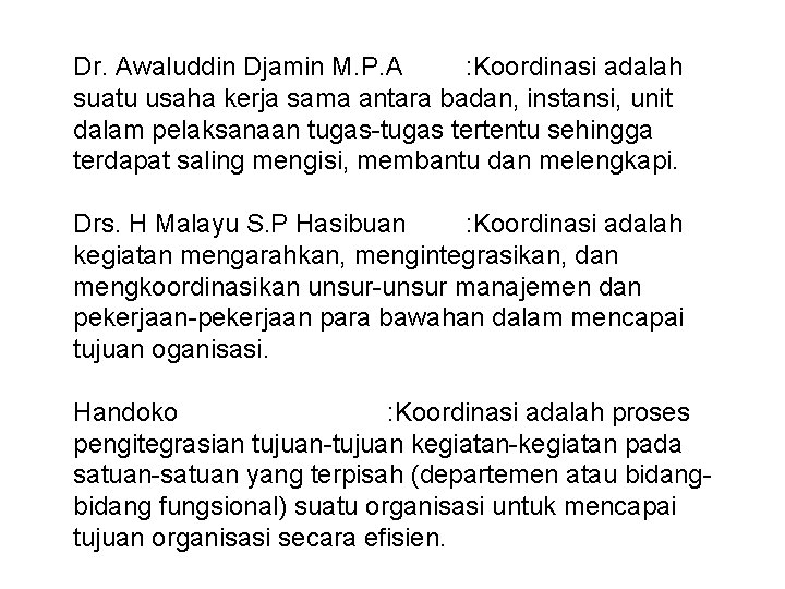 Dr. Awaluddin Djamin M. P. A : Koordinasi adalah suatu usaha kerja sama antara