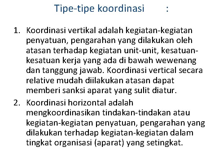 Tipe-tipe koordinasi : 1. Koordinasi vertikal adalah kegiatan-kegiatan penyatuan, pengarahan yang dilakukan oleh atasan