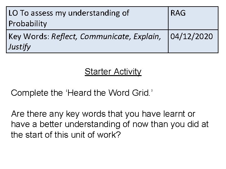 LO To assess my understanding of Probability Key Words: Reflect, Communicate, Explain, Justify RAG